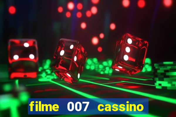 filme 007 cassino royale completo dublado youtube